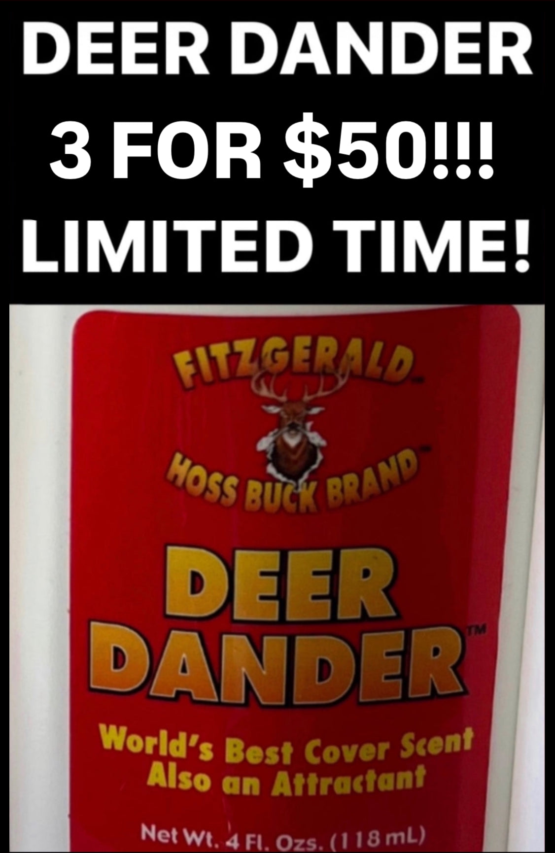 LIMITED TIME! DEER DANDER 3 FOR $50 SPECIAL BEST DEER SCENT WORKS FOR ALL NORTHERN AND SOUTHERN STATES ALL URINE BAN STATES TOO - LIMITED TIME ONLY!